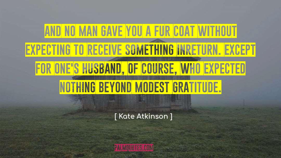 Kate Atkinson Quotes: And no man gave you