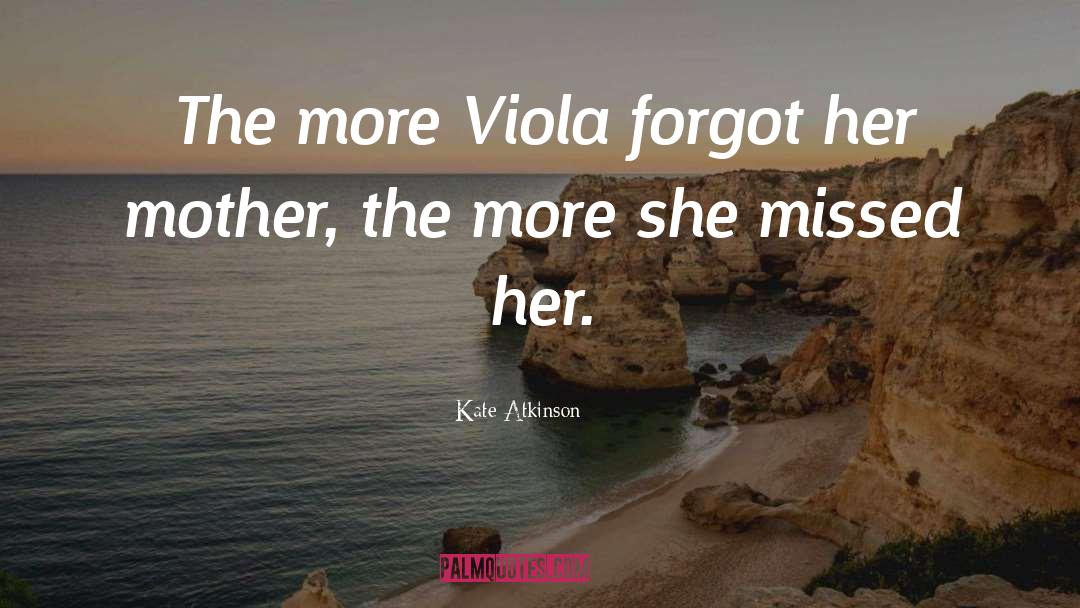 Kate Atkinson Quotes: The more Viola forgot her