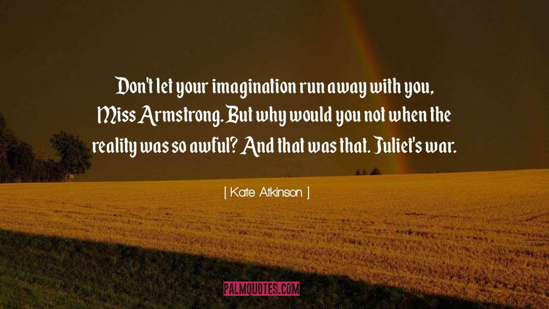 Kate Atkinson Quotes: Don't let your imagination run