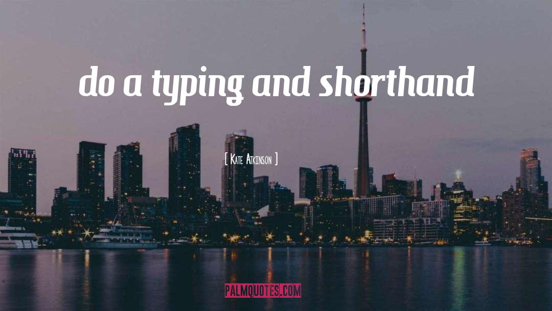 Kate Atkinson Quotes: do a typing and shorthand