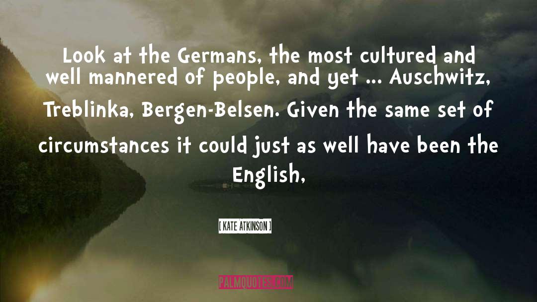 Kate Atkinson Quotes: Look at the Germans, the