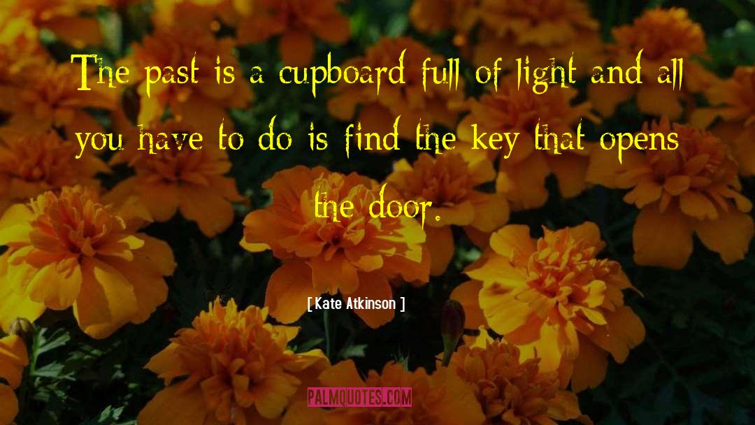 Kate Atkinson Quotes: The past is a cupboard