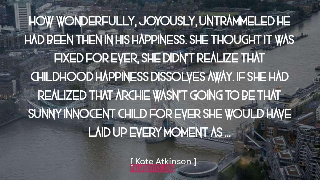 Kate Atkinson Quotes: How wonderfully, joyously, untrammeled he