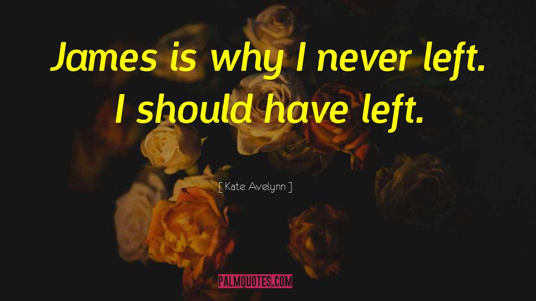 Kate Avelynn Quotes: James is why I never