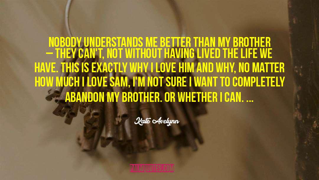 Kate Avelynn Quotes: Nobody understands me better than