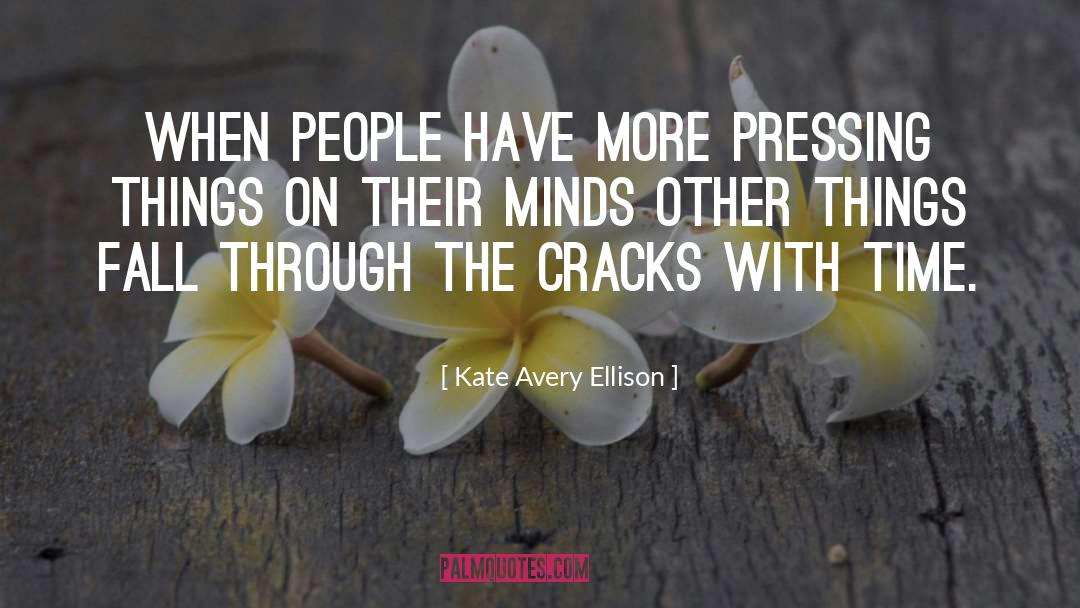Kate Avery Ellison Quotes: When people have more pressing