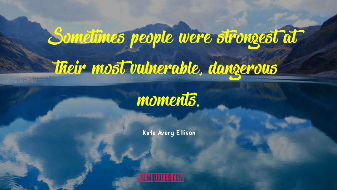 Kate Avery Ellison Quotes: Sometimes people were strongest at