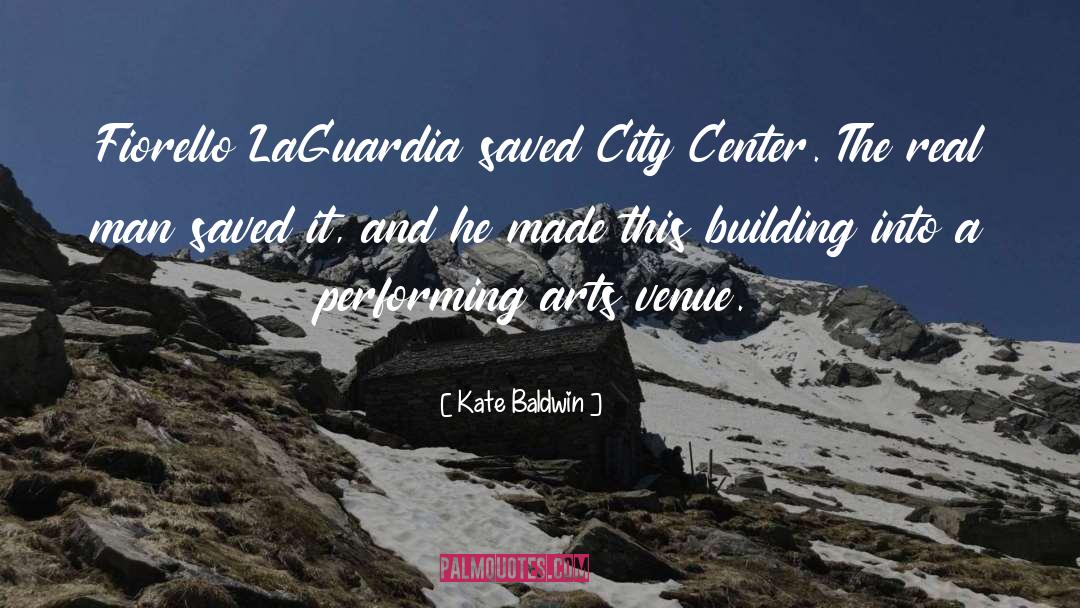 Kate Baldwin Quotes: Fiorello LaGuardia saved City Center.