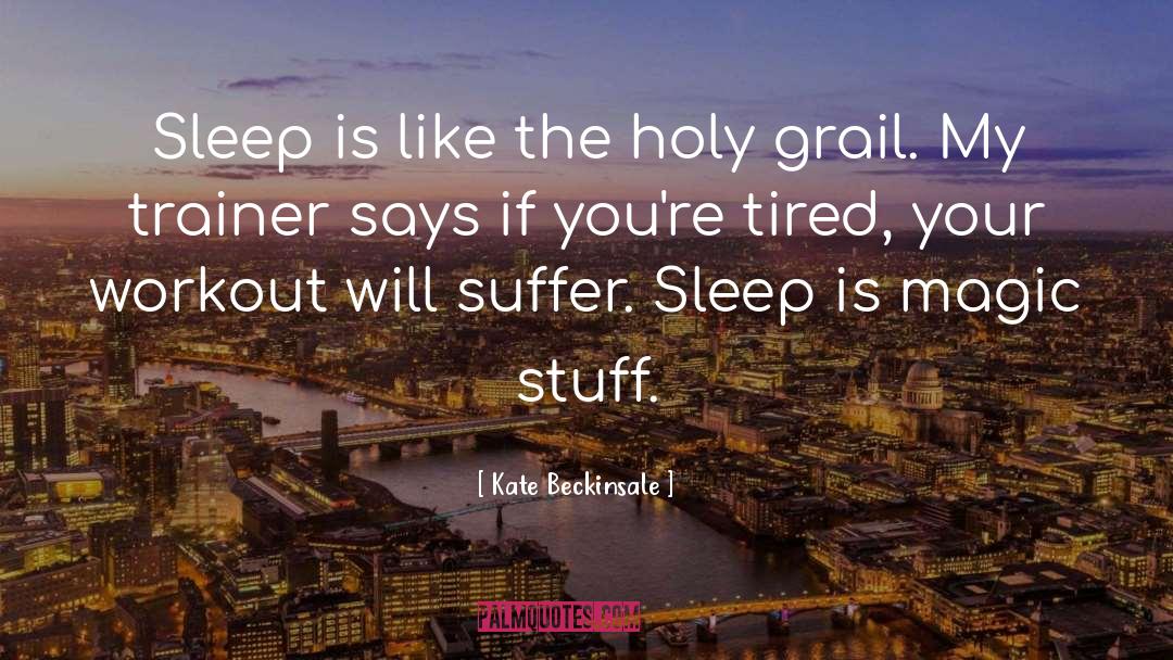 Kate Beckinsale Quotes: Sleep is like the holy