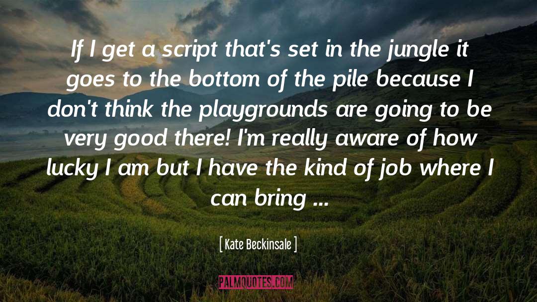Kate Beckinsale Quotes: If I get a script