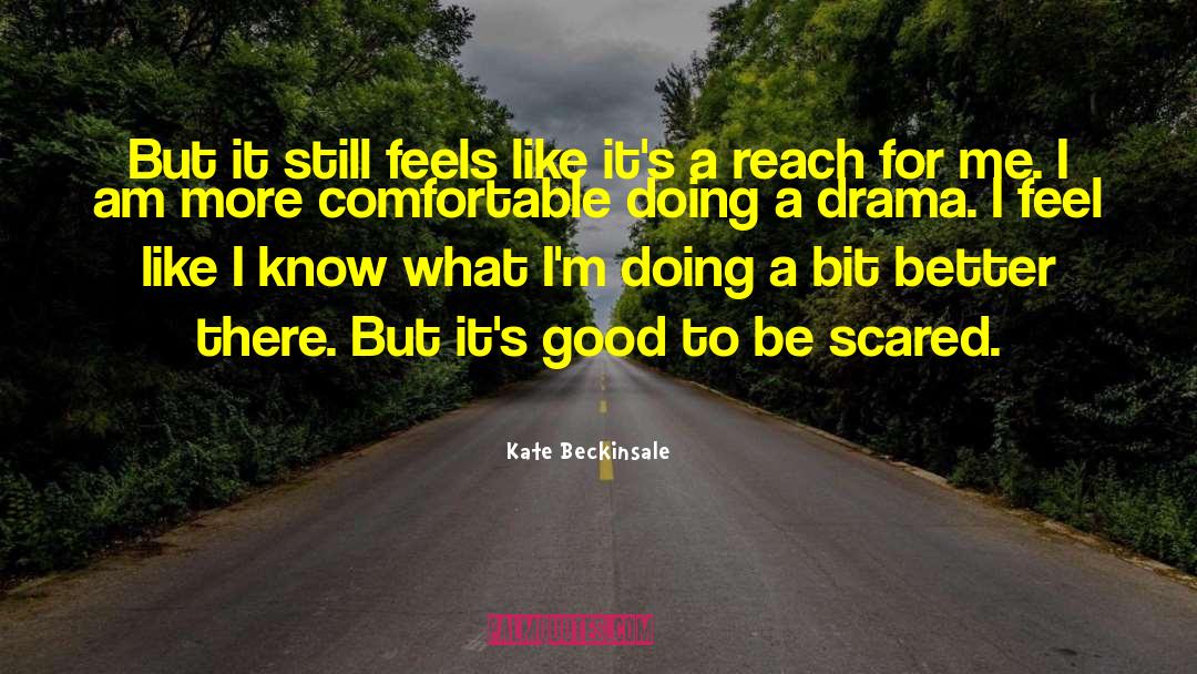 Kate Beckinsale Quotes: But it still feels like