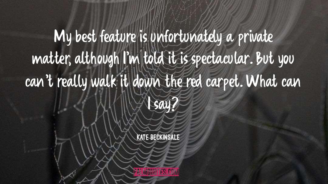 Kate Beckinsale Quotes: My best feature is unfortunately