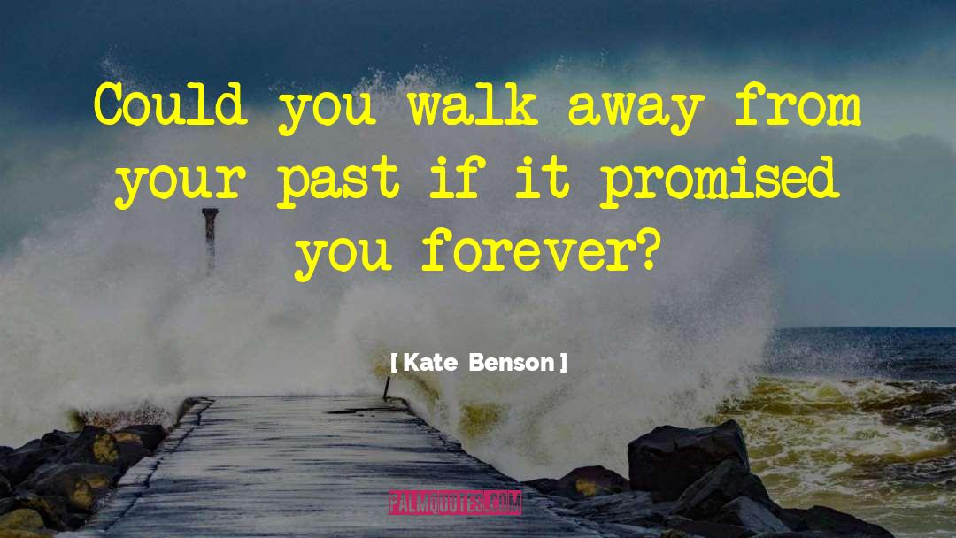 Kate  Benson Quotes: Could you walk away from