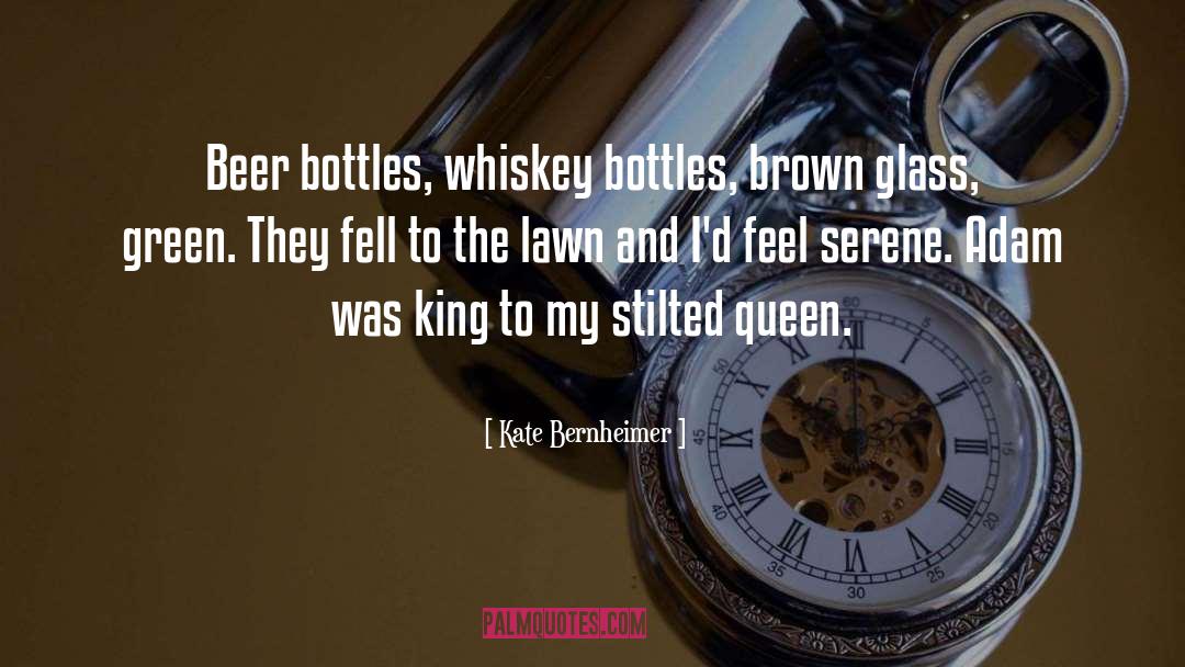 Kate Bernheimer Quotes: Beer bottles, whiskey bottles, brown