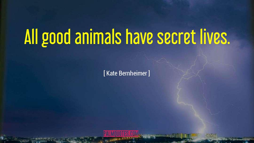 Kate Bernheimer Quotes: All good animals have secret