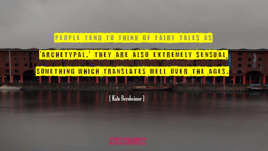 Kate Bernheimer Quotes: People tend to think of