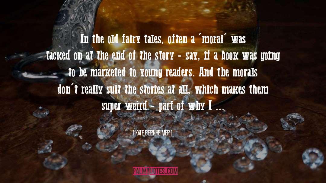Kate Bernheimer Quotes: In the old fairy tales,