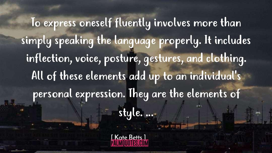 Kate Betts Quotes: To express oneself fluently involves