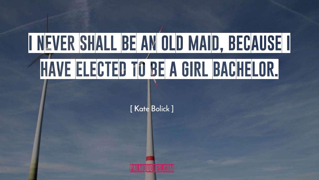 Kate Bolick Quotes: I never shall be an