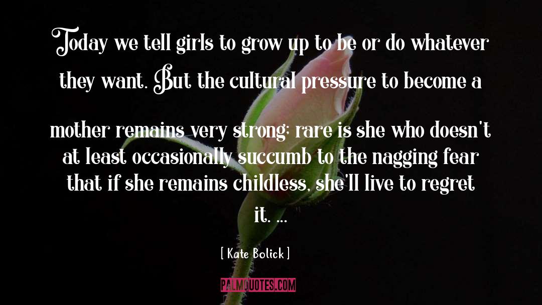 Kate Bolick Quotes: Today we tell girls to