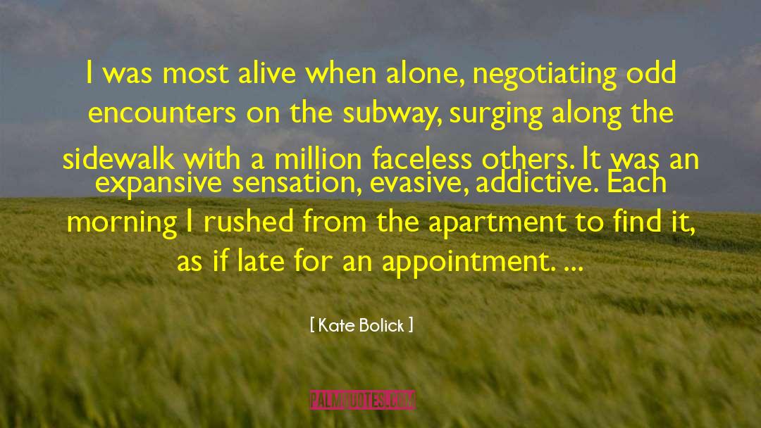Kate Bolick Quotes: I was most alive when