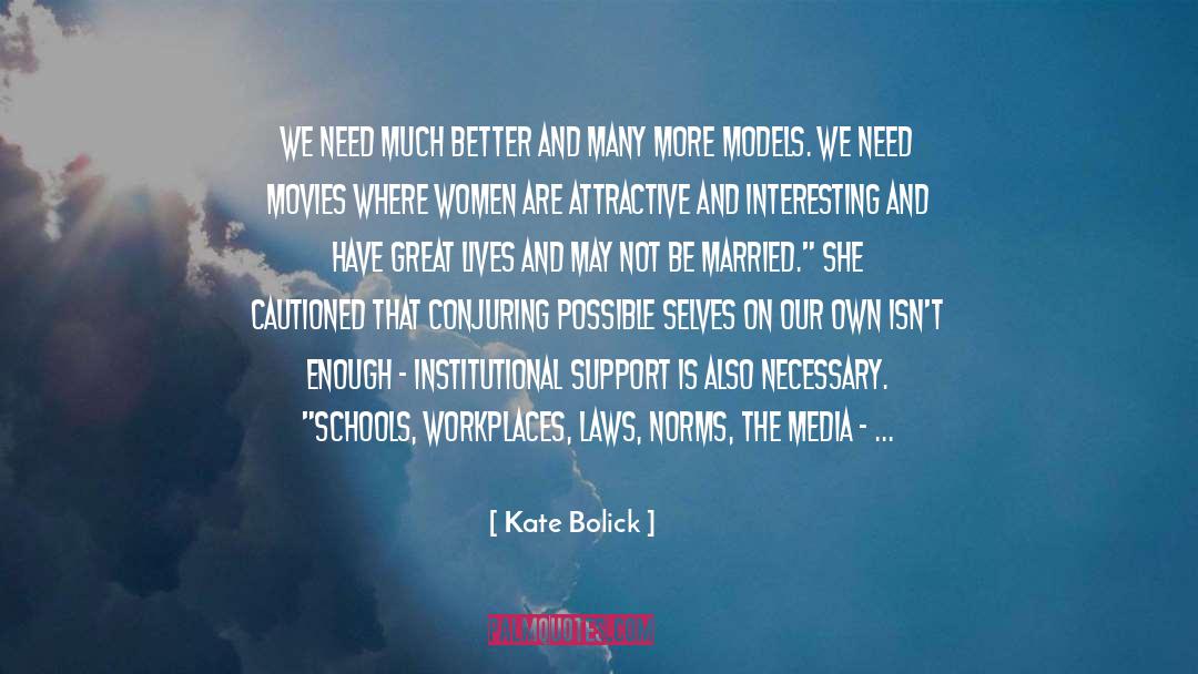 Kate Bolick Quotes: We need much better and