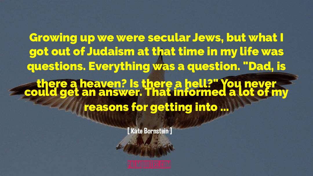 Kate Bornstein Quotes: Growing up we were secular