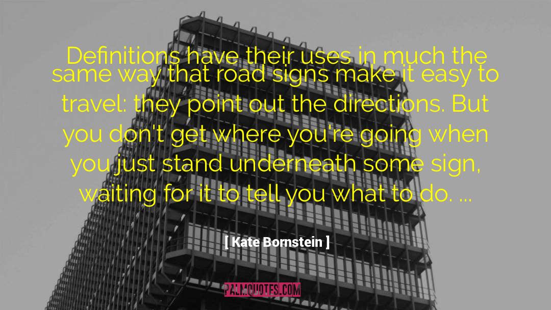 Kate Bornstein Quotes: Definitions have their uses in