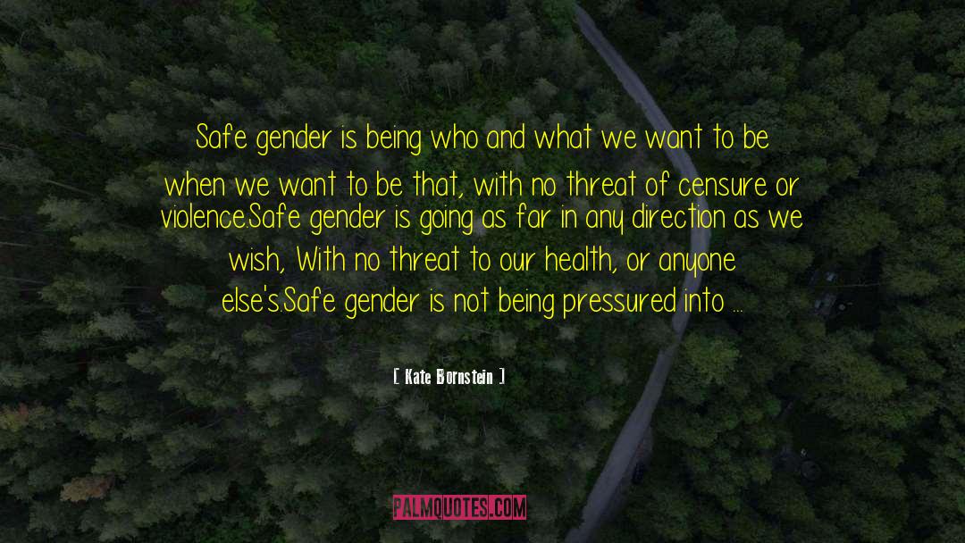 Kate Bornstein Quotes: Safe gender is being who