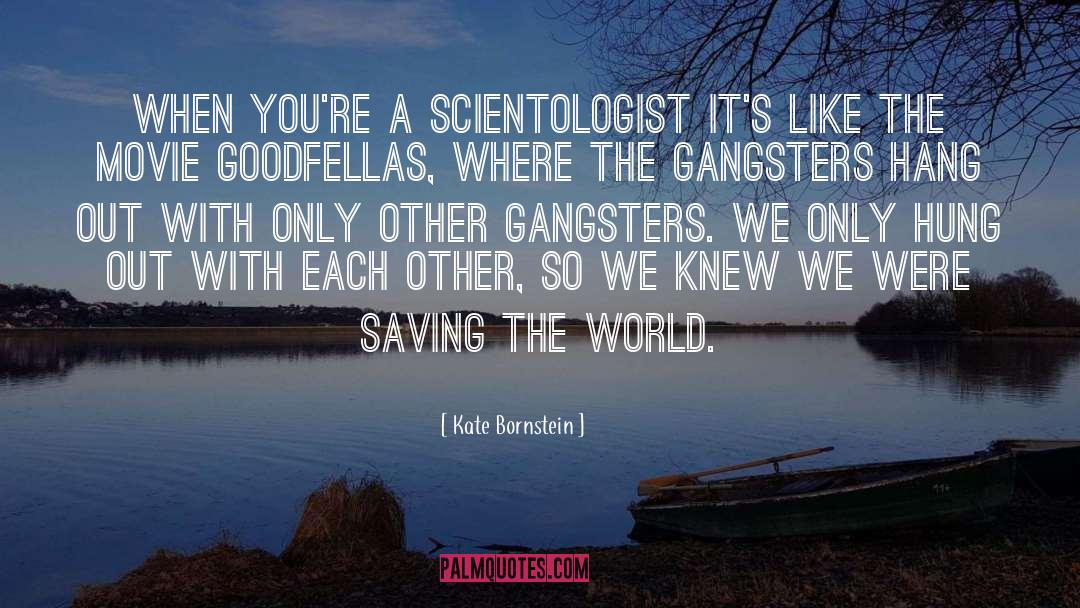 Kate Bornstein Quotes: When you're a Scientologist it's