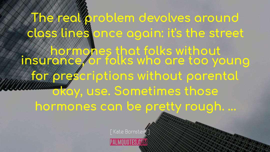Kate Bornstein Quotes: The real problem devolves around