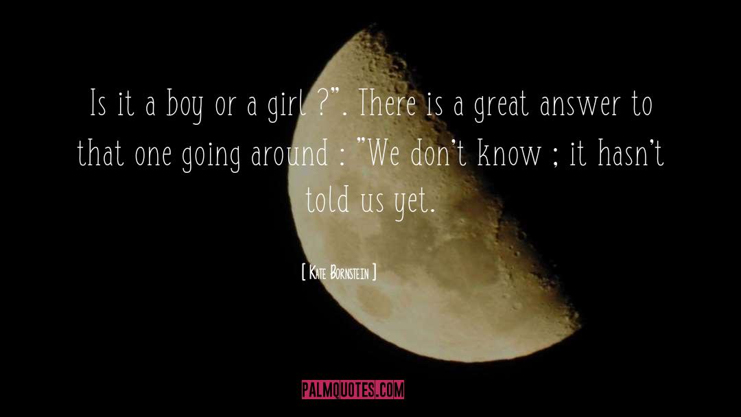 Kate Bornstein Quotes: Is it a boy or
