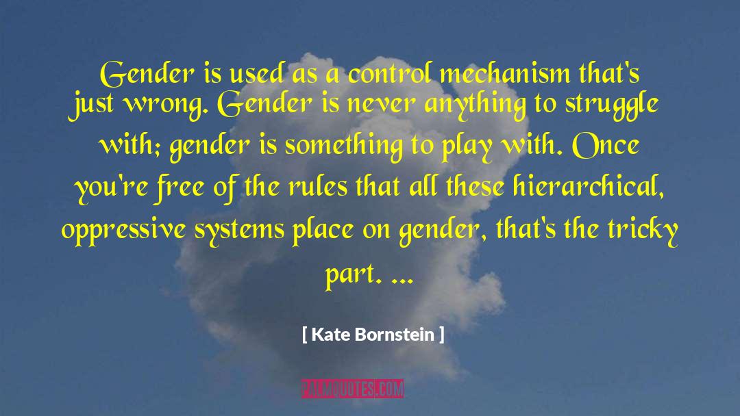 Kate Bornstein Quotes: Gender is used as a