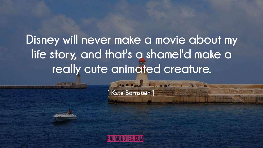 Kate Bornstein Quotes: Disney will never make a