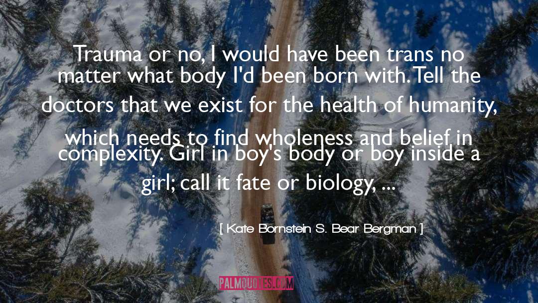 Kate Bornstein S. Bear Bergman Quotes: Trauma or no, I would