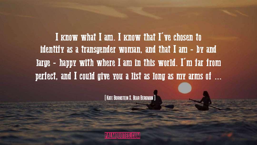 Kate Bornstein S. Bear Bergman Quotes: I know what I am.