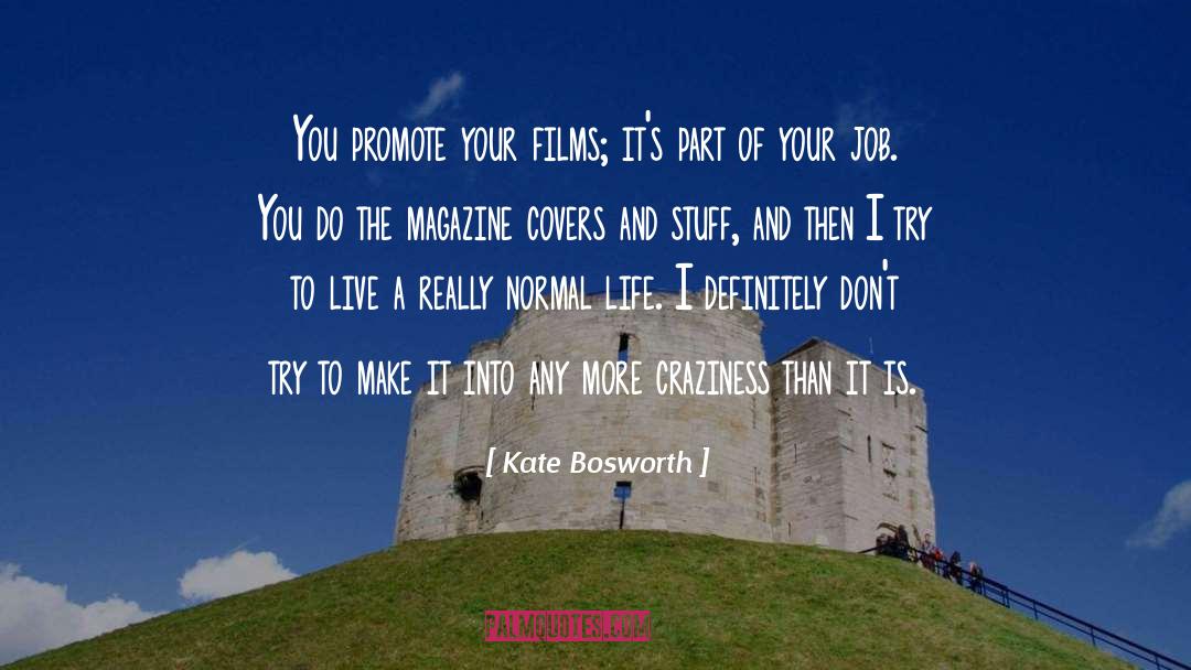 Kate Bosworth Quotes: You promote your films; it's