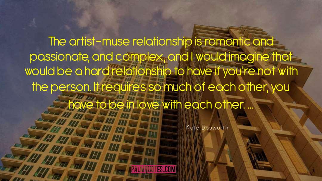 Kate Bosworth Quotes: The artist-muse relationship is romantic