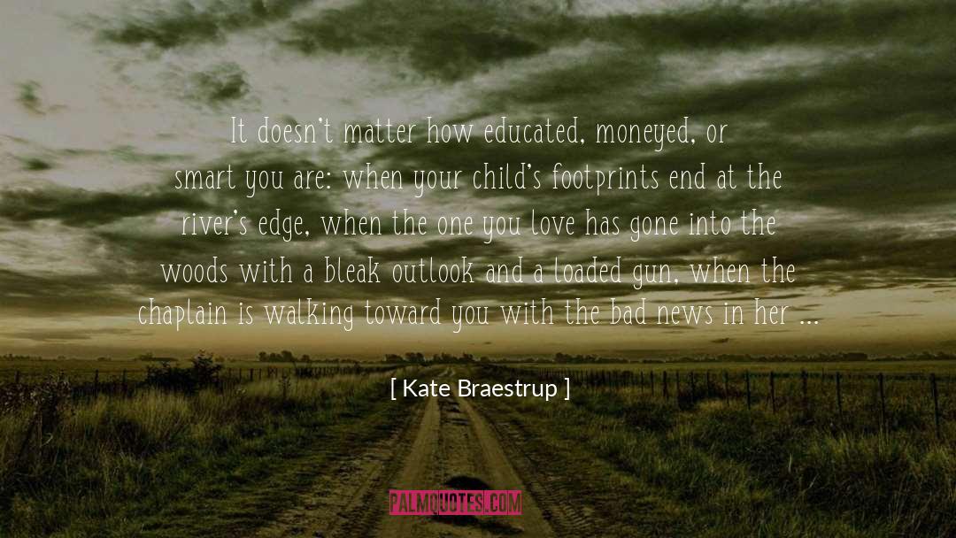 Kate Braestrup Quotes: It doesn't matter how educated,