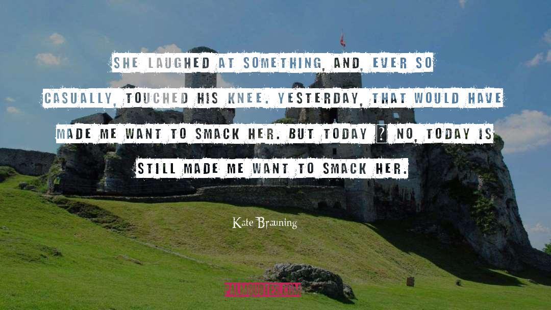 Kate Brauning Quotes: She laughed at something, and,