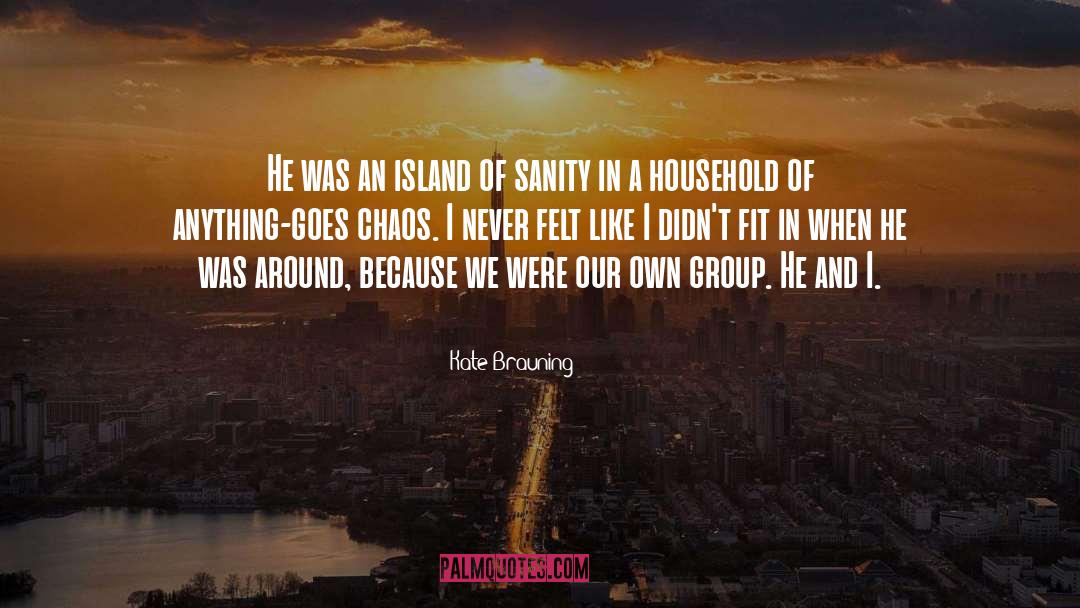 Kate Brauning Quotes: He was an island of