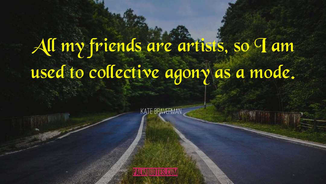 Kate Braverman Quotes: All my friends are artists,