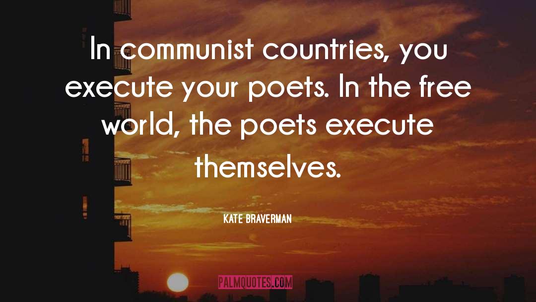 Kate Braverman Quotes: In communist countries, you execute