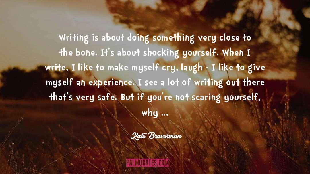 Kate Braverman Quotes: Writing is about doing something