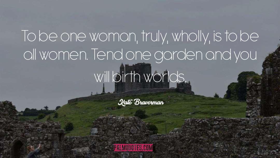 Kate Braverman Quotes: To be one woman, truly,