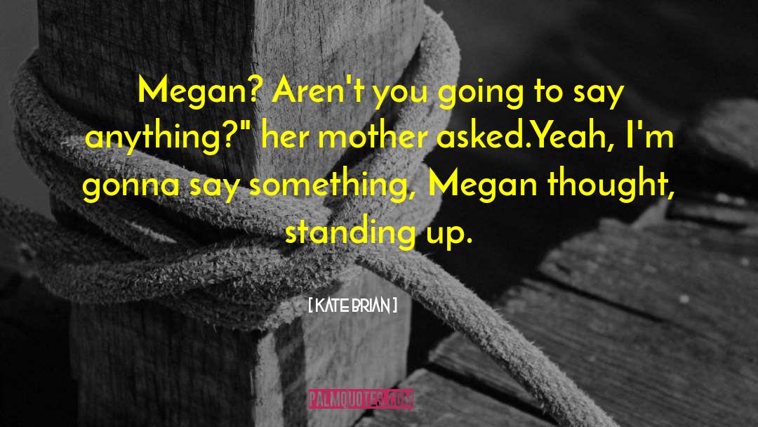 Kate Brian Quotes: Megan? Aren't you going to