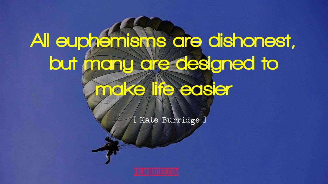 Kate Burridge Quotes: All euphemisms are dishonest, but
