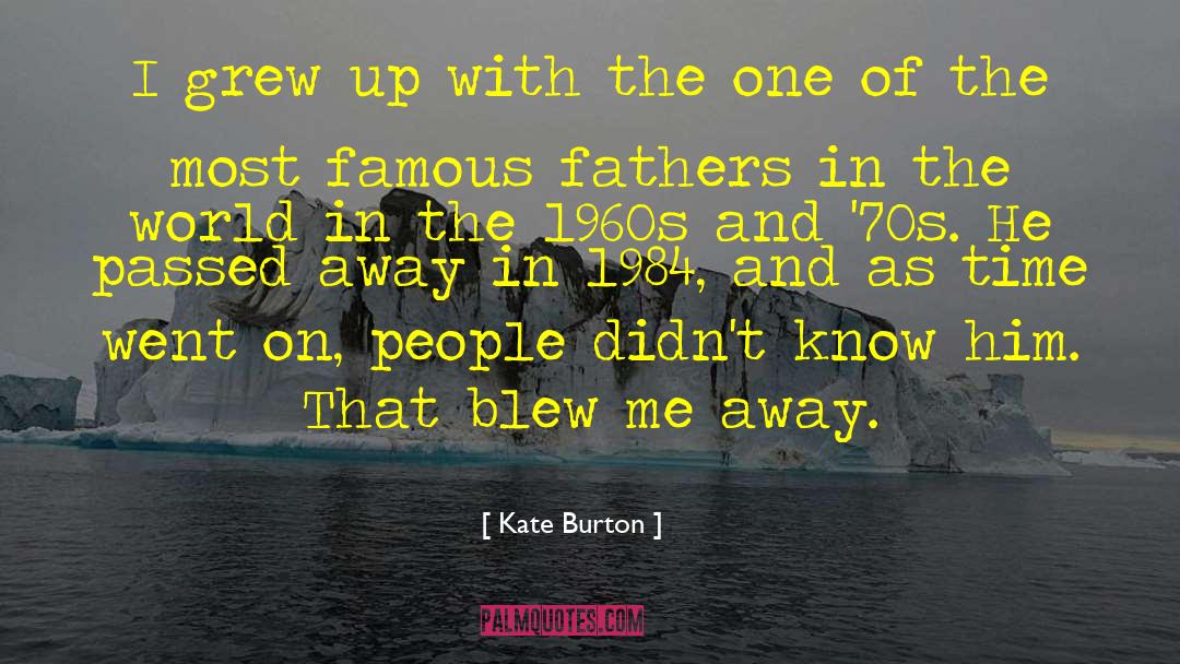 Kate Burton Quotes: I grew up with the