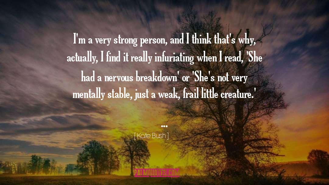 Kate Bush Quotes: I'm a very strong person,