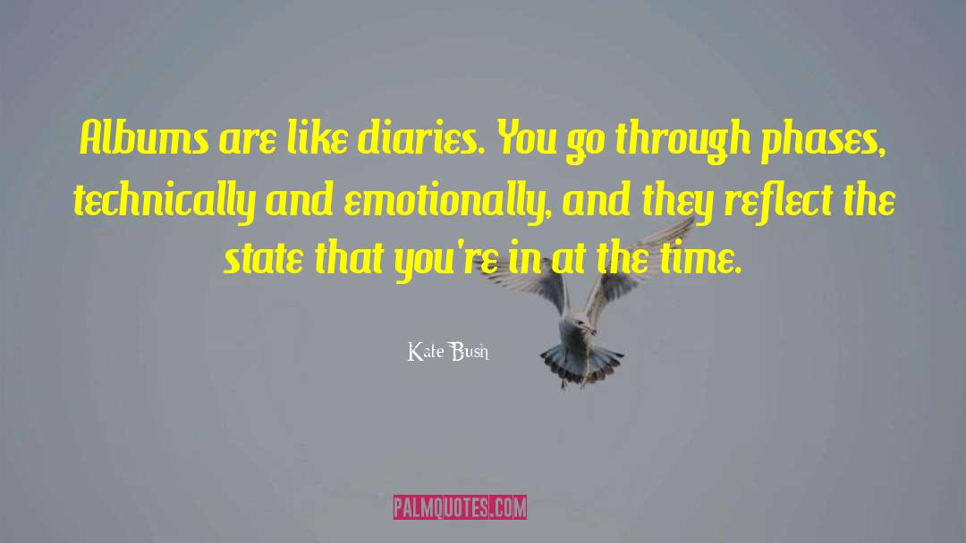 Kate Bush Quotes: Albums are like diaries. You